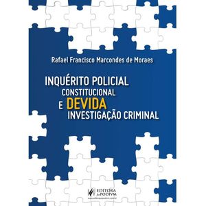 INQUERITO POLICIAL CONSTITUCIONAL E DEVIDA INVESTIGACAO CRIMINAL