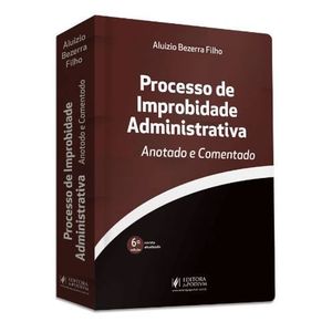 PROCESSO DE IMPROBIDADE ADMINISTRATIVA - ANOTADO E COMENTADO