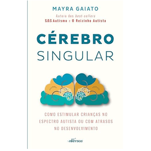 CEREBRO SINGULAR - COMO ESTIMULAR CRIANCAS NO ESPECTRO AUTISTA OU COM ATRASOS DO DESENVOLVIMENTO