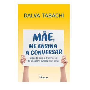 MAE, ME ENSINA A CONVERSAR - LIDANDO COM O TRANSTORNO DO ESPECTRO AUTISTA COM AMOR