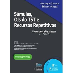SUMULAS, OJS DO TST E RECURSOS REPETITIVOS - COMENTADOS E ORGANIZADOS POR ASSUNTO