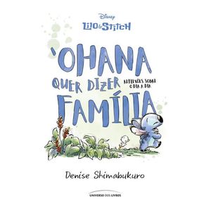 LILO E STITCH - OHANA QUER DIZER FAMILIA - REFLEXOES SOBRE O DIA A DIA