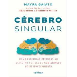 CEREBRO SINGULAR - COMO ESTIMULAR CRIANCAS NO ESPECTRO AUTISTA OU COM ATRASOS DO DESENVOLVIMENTO