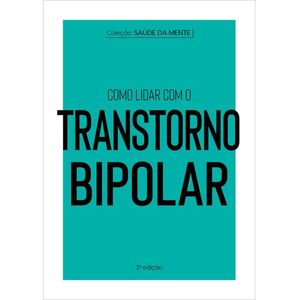 COLECAO SAUDE DA MENTE - COMO LIDAR COM O TRANSTORNO BIPOLAR