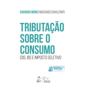 TRIBUTACAO SOBRE O CONSUMO - CBS, IBS E IMPOSTO SELETIVO