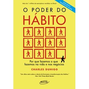 PODER DO HABITO, O - POR QUE FAZEMOS O QUE FAZEMOS NA VIDA E NOS NEGOCIOS