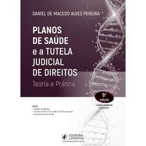 PLANOS DE SAUDE E A TUTELA JUDICIAL DE DIREITOS - TEORIA E PRATICA