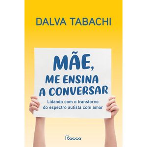 MAE, ME ENSINA A CONVERSAR - LIDANDO COM O TRANSTORNO DO ESPECTRO AUTISTA COM AMOR
