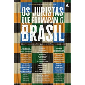 JURISTAS QUE FORMARAM O BRASIL, OS - OS ADVOGADOS E JUIZES QUE CONSTRUIRAM O NOSSO PAIS