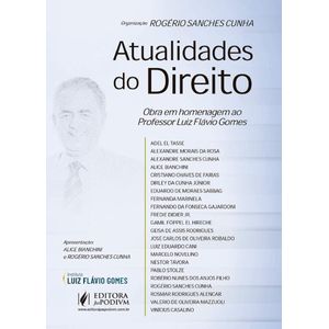 ATUALIDADES DO DIREITO - OBRA EM HOMENAGEM AO PROFESSOR LUIZ FLAVIO GOMES