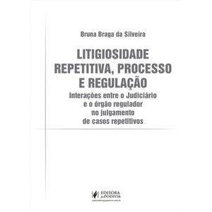 LITIGIOSIDADE REPETITIVA, PROCESSO E REGULACAO