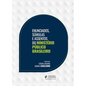 ENUNCIADOS, SUMULAS E ASSENTOS DO MINISTERIO PUBLICO BRASILEIRO