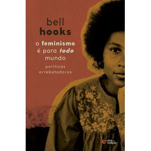 FEMINISMO E PARA TODO MUNDO, O - POLITICAS ARREBATADORAS