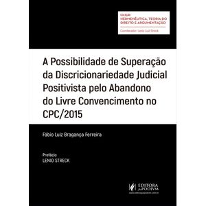 COLECAO HERMENEUTICA, TEORIA DO DIREITO E ARGUMENTACAO - A POSSIBILIDADE DE SUPERACAO DA DISCRICIONARIEDADE JUDICIAL