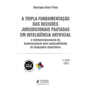 TRIPLA FUNDAMENTACAO DAS DECISOES JURISDICIONAIS PAUTADAS EM INTELIGENCIA ARTIFICIAL, A
