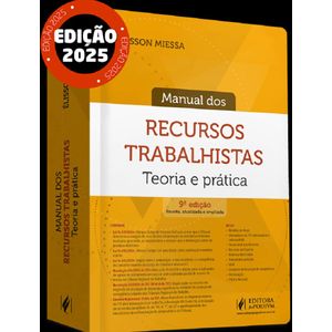 MANUAL DOS RECURSOS TRABALHISTAS - TEORIA E PRATICA